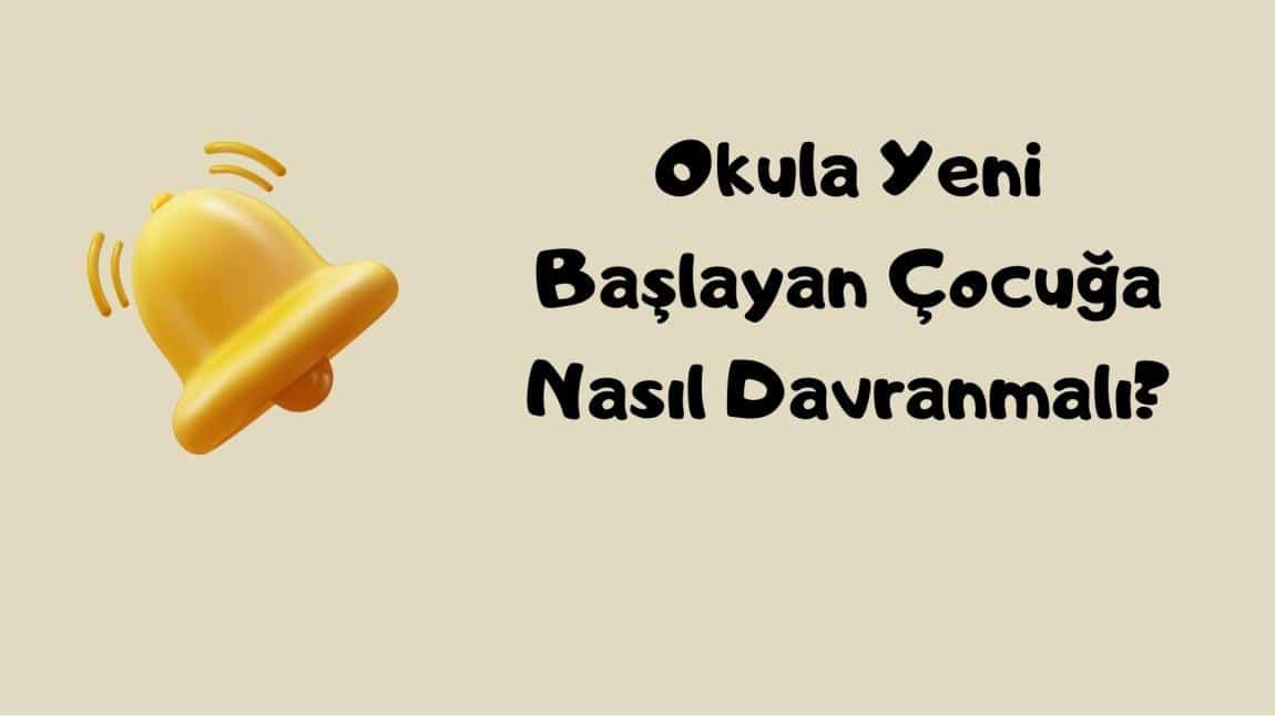 Okula Yeni Başlayan Çocuğa Nasıl Davranmalı?